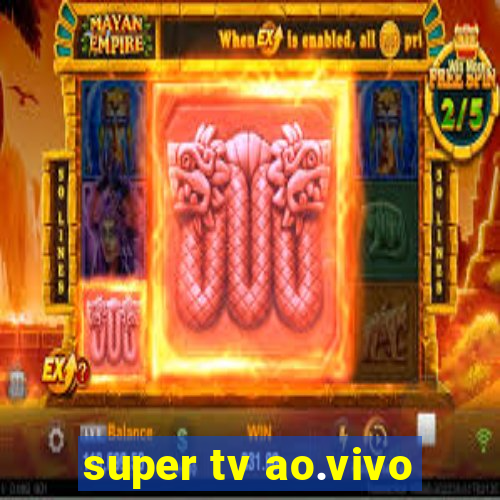 super tv ao.vivo